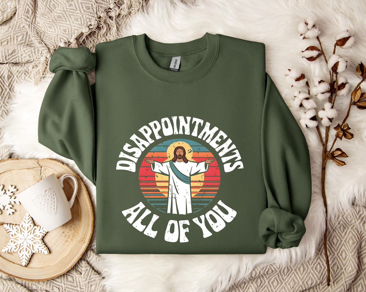 Disappointments All Of You Sweatshirt