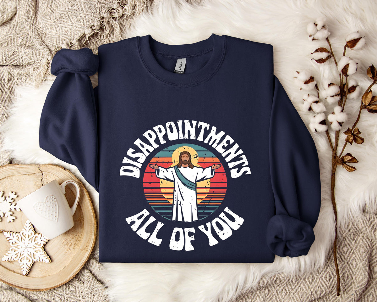 Disappointments All Of You Sweatshirt