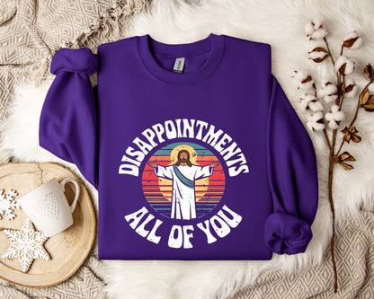 Disappointments All Of You Sweatshirt