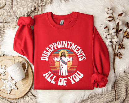 Disappointments All Of You Sweatshirt