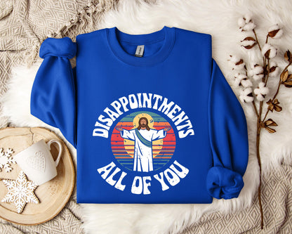 Disappointments All Of You Sweatshirt