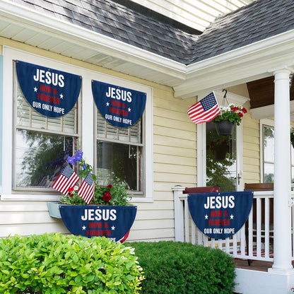 Jesus Now &amp; Forever Our Only Hope Non-Pleated Fan Flag