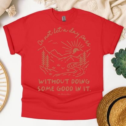 Do Not Let A Day Pass Without Doing Some Good In It