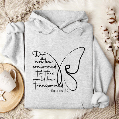 Do not Be Conformed To This World Be Transformed Romans 12.2 Hoodie