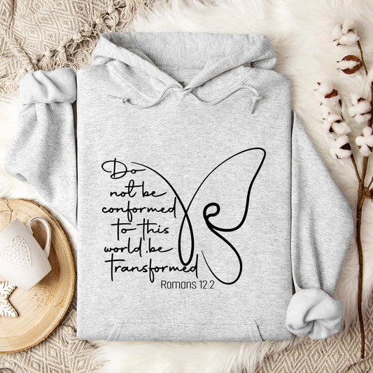 Do not Be Conformed To This World Be Transformed Romans 12.2 Hoodie