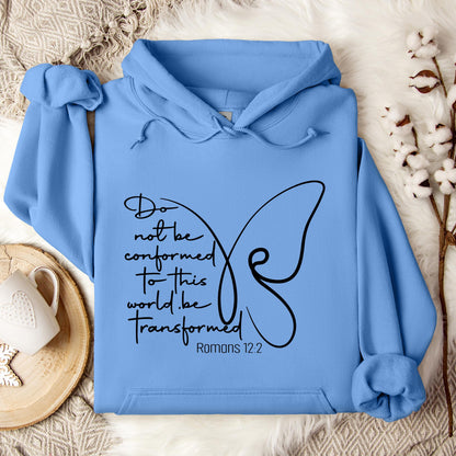 Do not Be Conformed To This World Be Transformed Romans 12.2 Hoodie