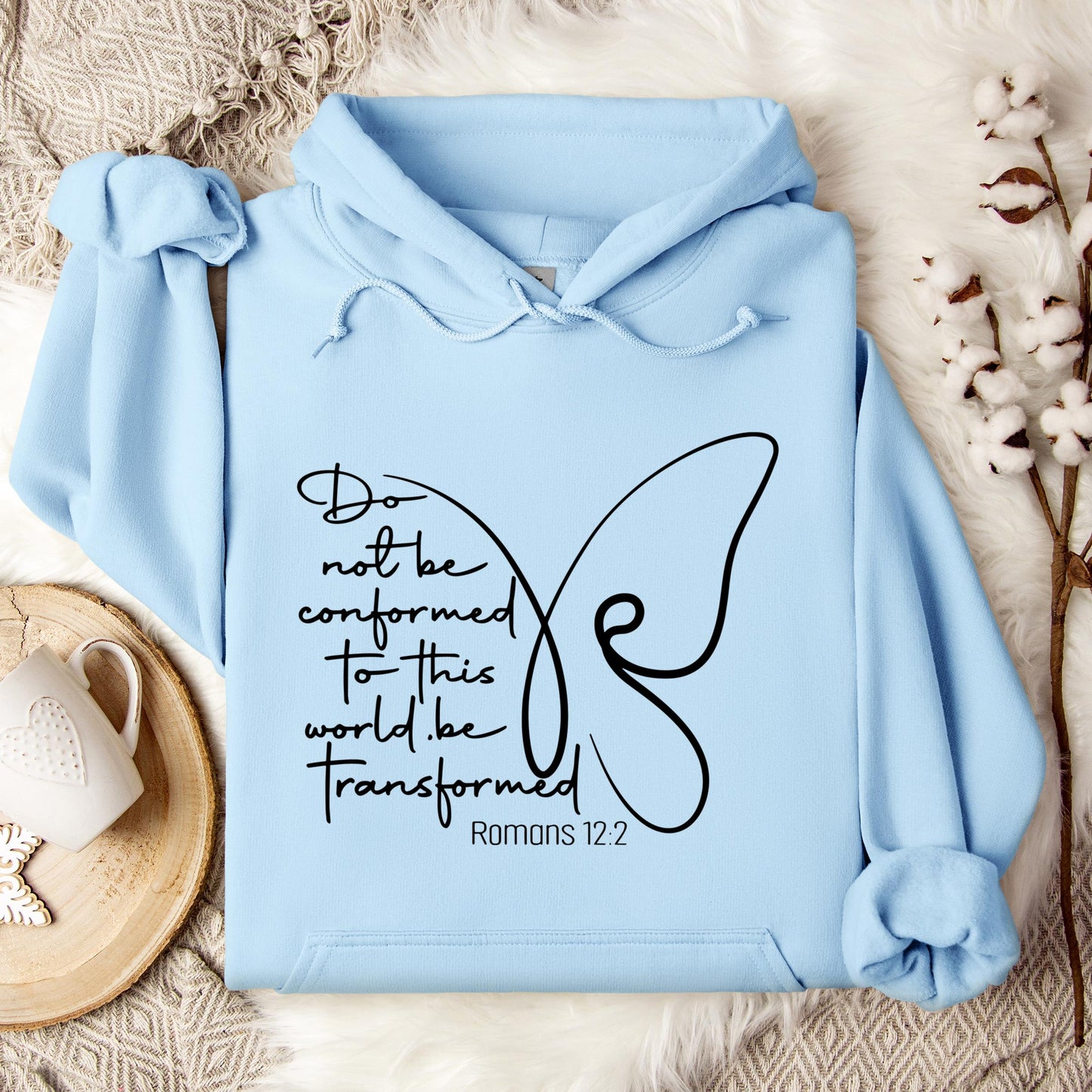Do not Be Conformed To This World Be Transformed Romans 12.2 Hoodie