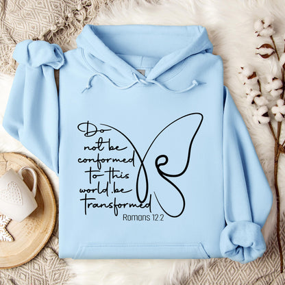 Do not Be Conformed To This World Be Transformed Romans 12.2 Hoodie