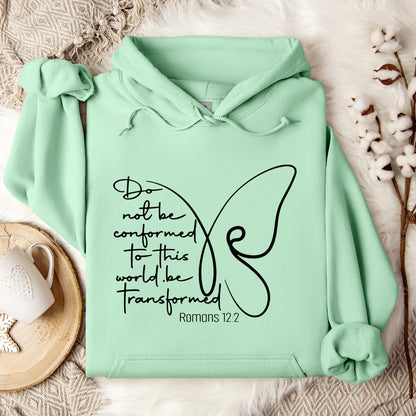 Do not Be Conformed To This World Be Transformed Romans 12.2 Hoodie