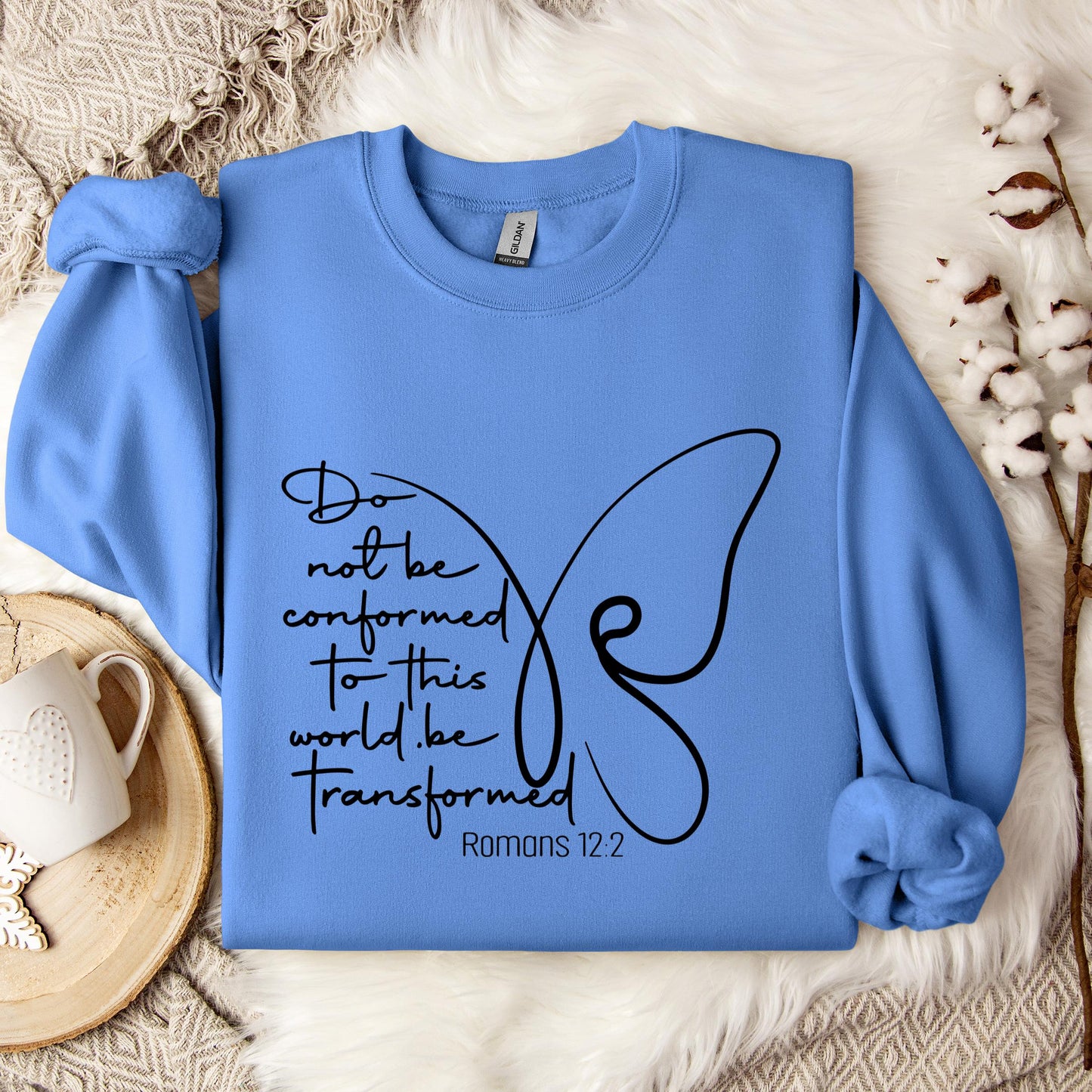 Do not Be Conformed To This World Be Transformed Romans 12.2 Sweatshirt