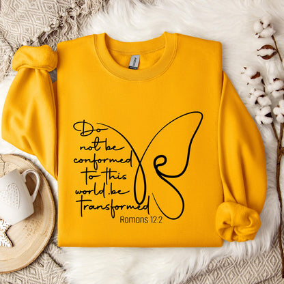 Do not Be Conformed To This World Be Transformed Romans 12.2 Sweatshirt