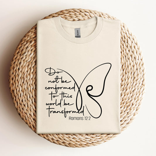 Do not Be Conformed To This World Be Transformed Romans 12.2