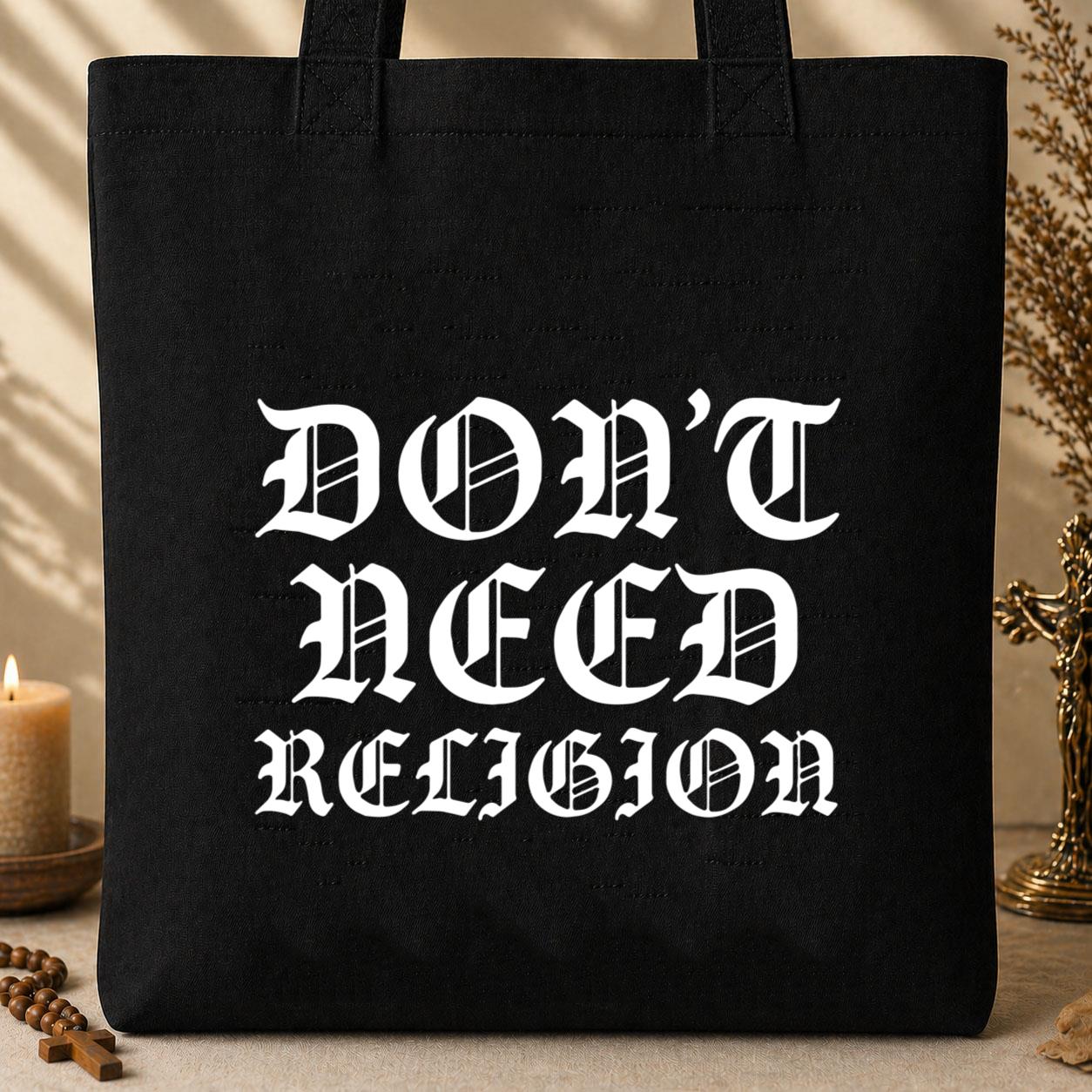 Don_t Need Religion Tote Bag