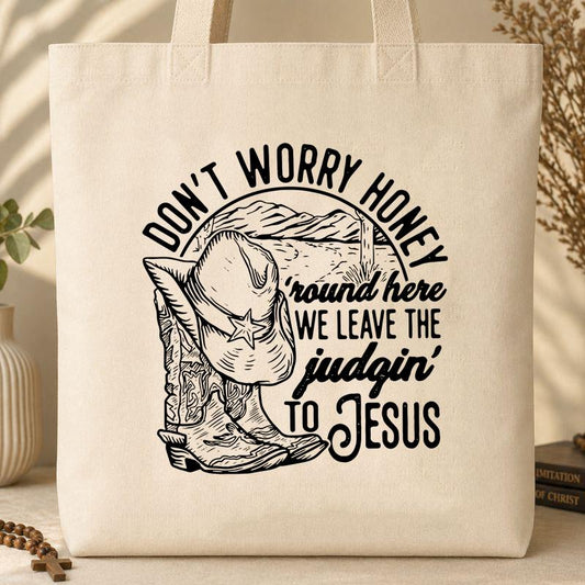 Don_t Worry Honey Round Here We Leave The Judging To Jesus Tote Bag