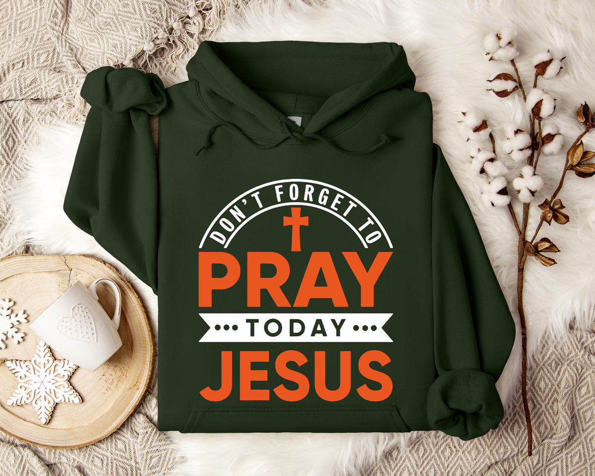 Don't Forget To Pray Today Jesus Hoodie