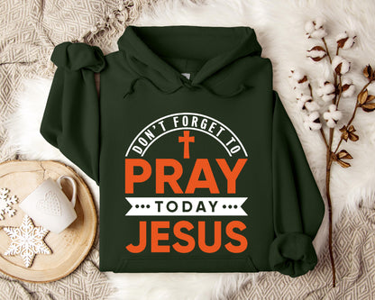 Don't Forget To Pray Today Jesus Hoodie