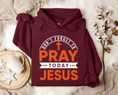 Don't Forget To Pray Today Jesus Hoodie
