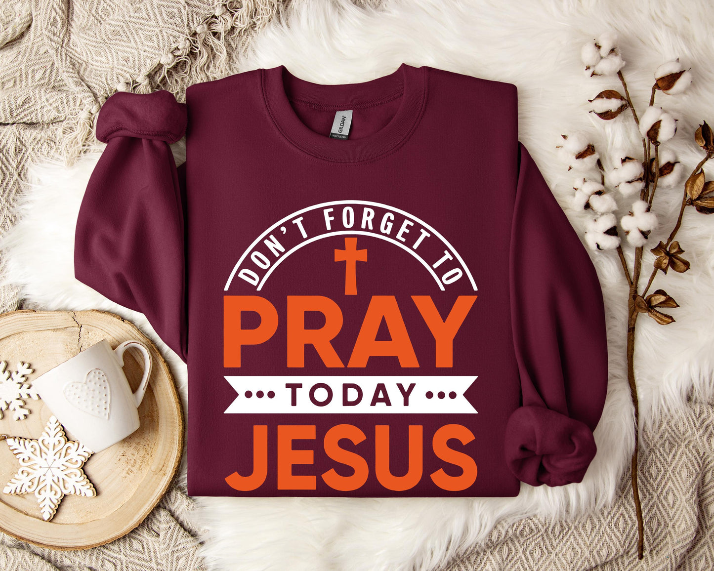 Don't Forget To Pray Today Jesus Sweatshirt