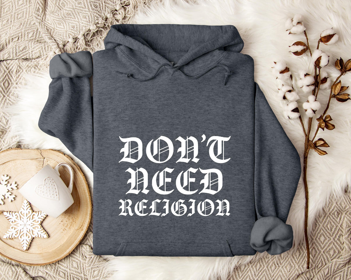 Don't Need Religion Hoodie
