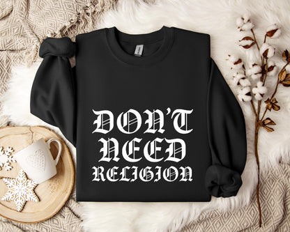Don't Need Religion Sweatshirt