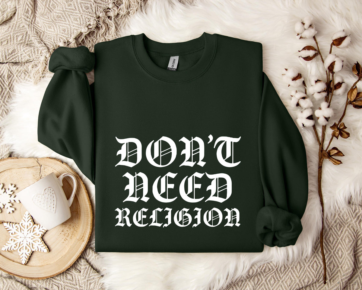 Don't Need Religion Sweatshirt