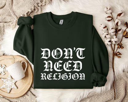 Don't Need Religion Sweatshirt