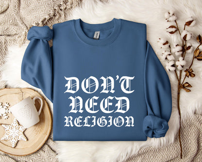 Don't Need Religion Sweatshirt