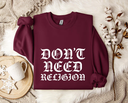 Don't Need Religion Sweatshirt