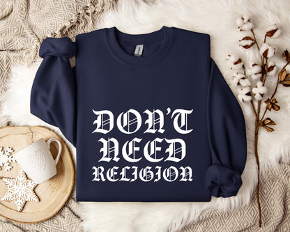 Don't Need Religion Sweatshirt