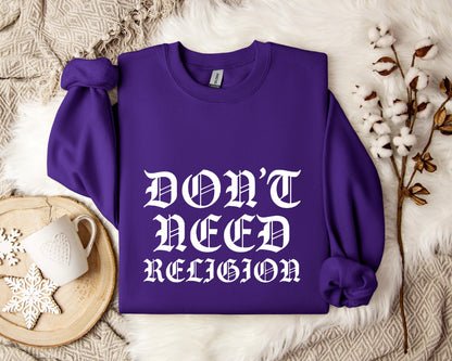 Don't Need Religion Sweatshirt