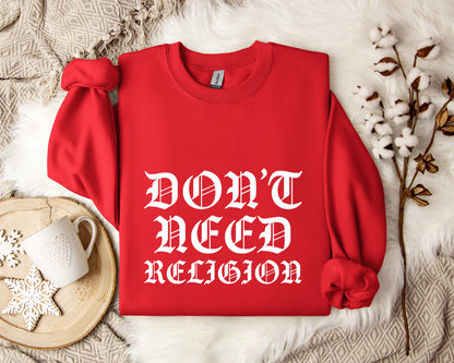 Don't Need Religion Sweatshirt