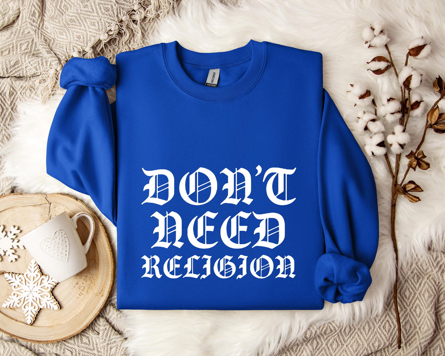 Don't Need Religion Sweatshirt