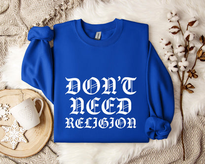 Don't Need Religion Sweatshirt