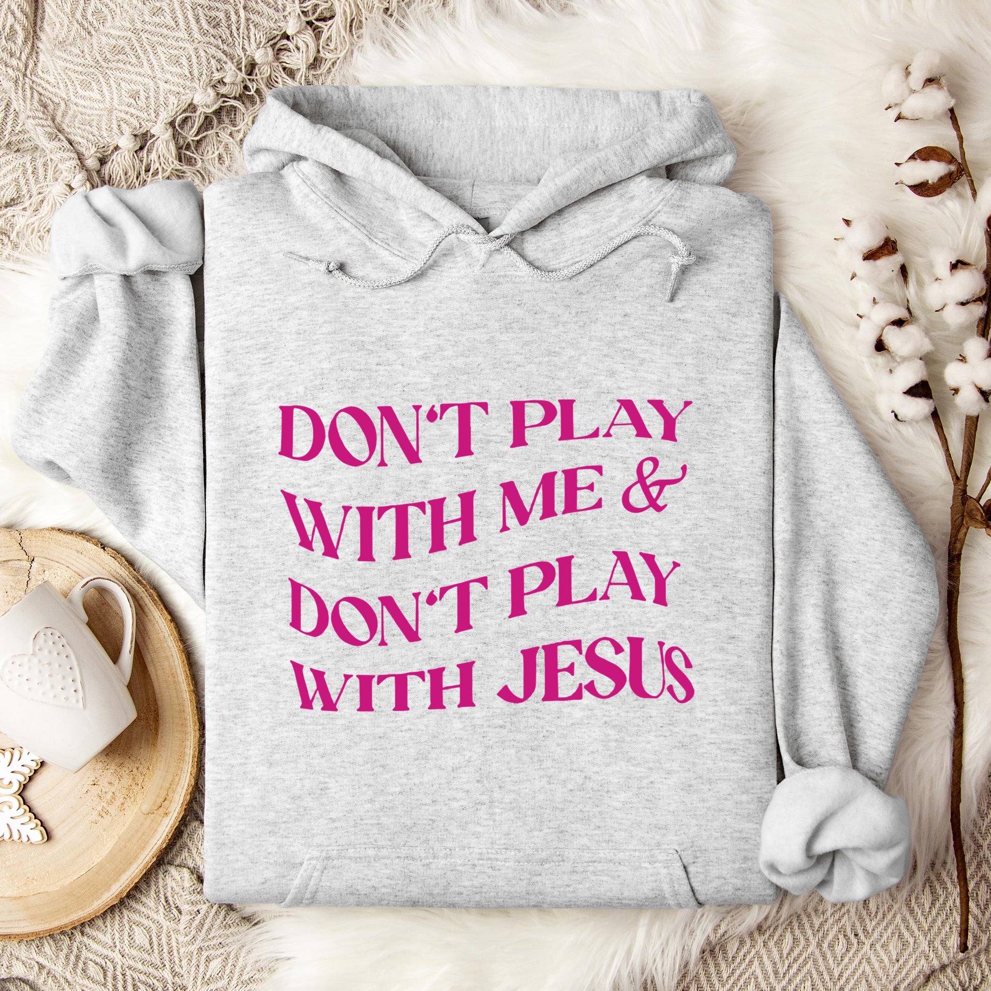 Don't Play With Me & Don't Play With Jesus Hoodie