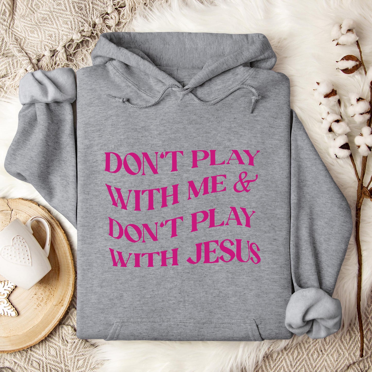 Don't Play With Me & Don't Play With Jesus Hoodie