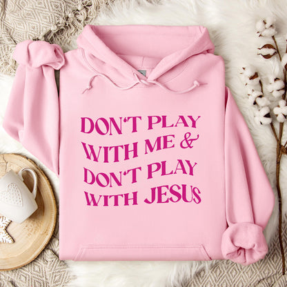 Don't Play With Me & Don't Play With Jesus Hoodie