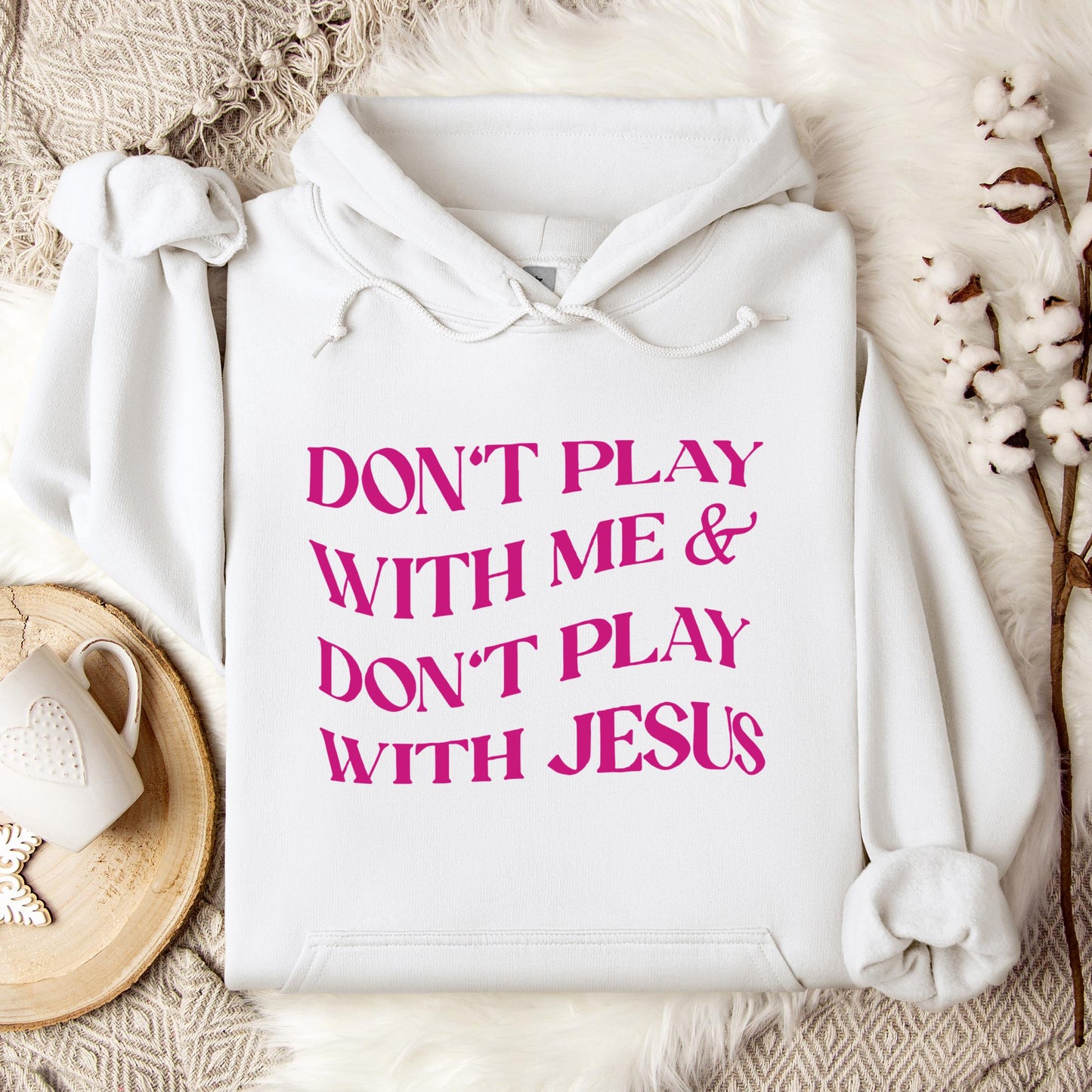 Don't Play With Me & Don't Play With Jesus Hoodie