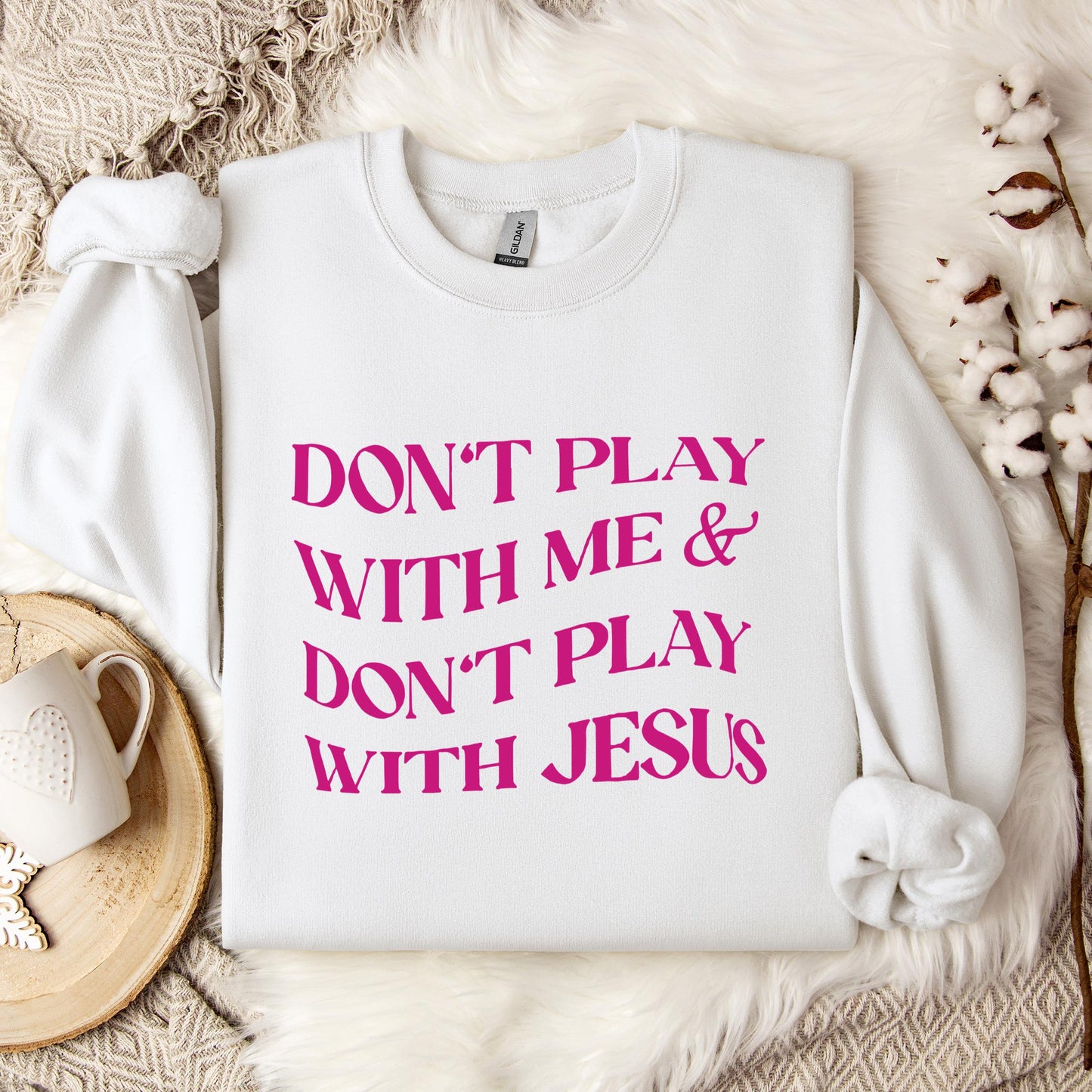 Don't Play With Me & Don't Play With Jesus Sweatshirt