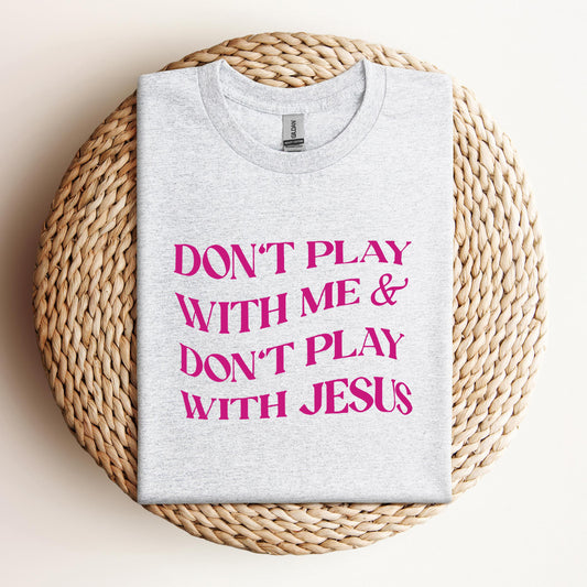 Don't Play With Me & Don't Play With Jesus