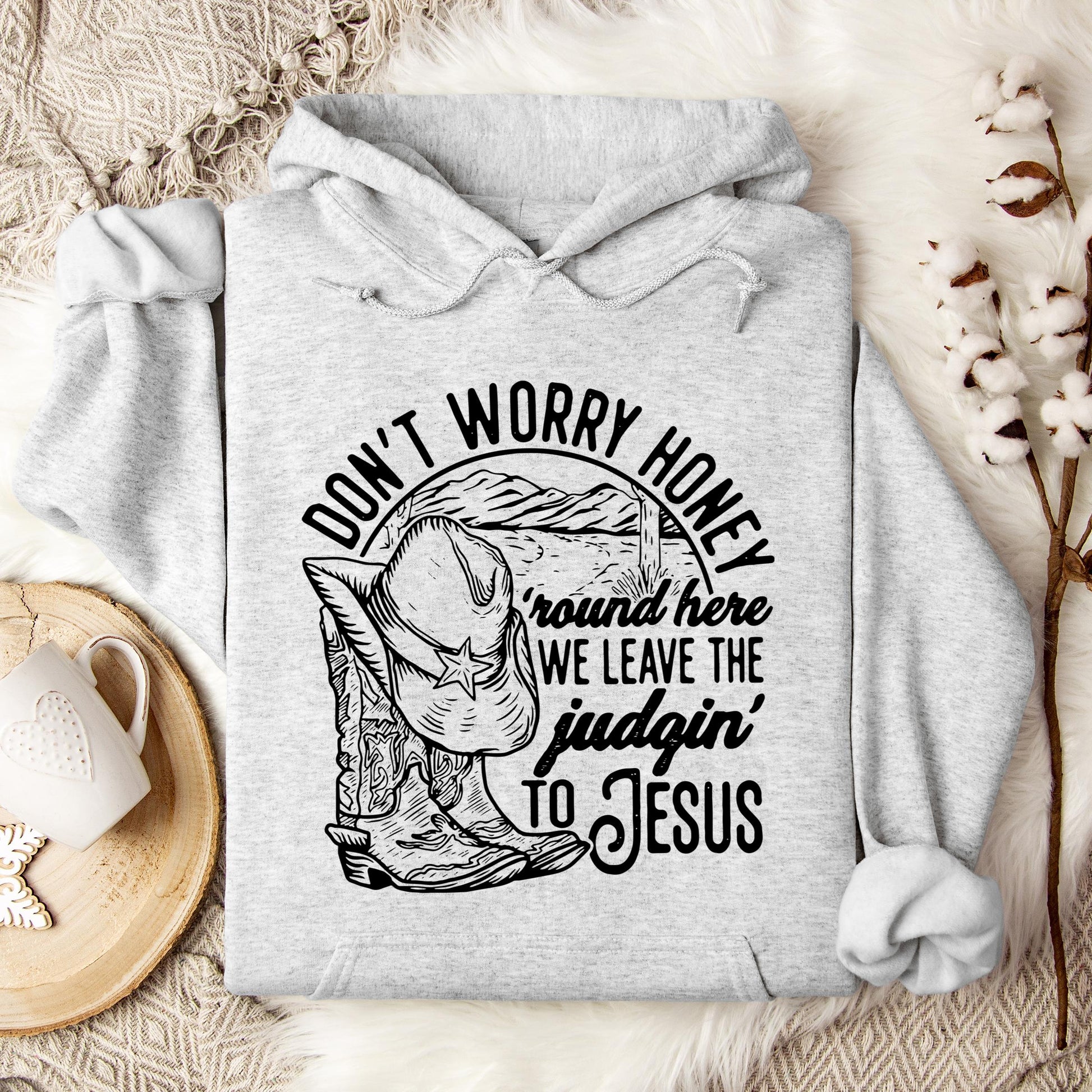 Don't Worry Honey Round Here We Leave The Judging To Jesus Hoodie
