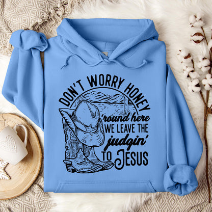 Don't Worry Honey Round Here We Leave The Judging To Jesus Hoodie