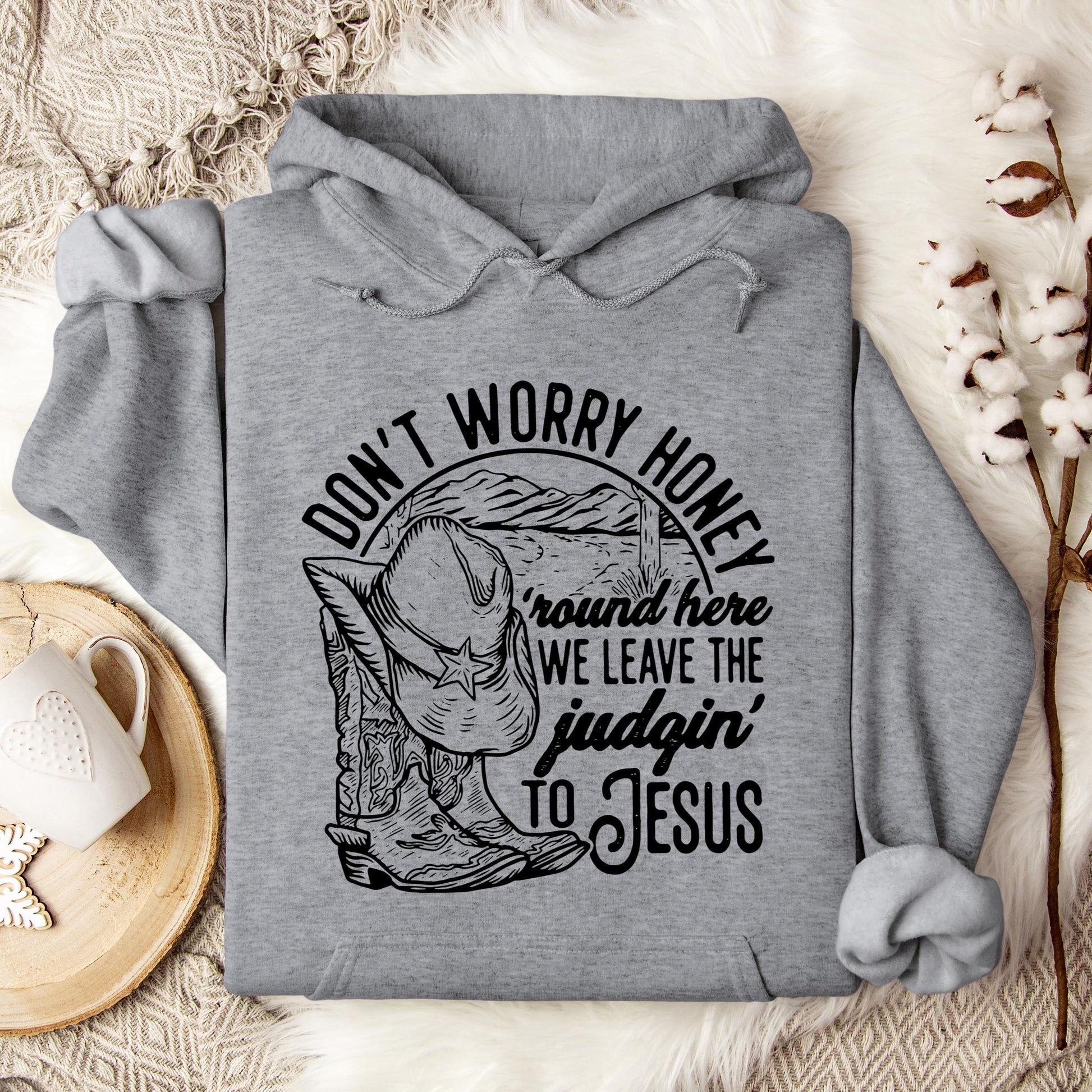 Don't Worry Honey Round Here We Leave The Judging To Jesus Hoodie