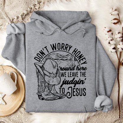 Don't Worry Honey Round Here We Leave The Judging To Jesus Hoodie