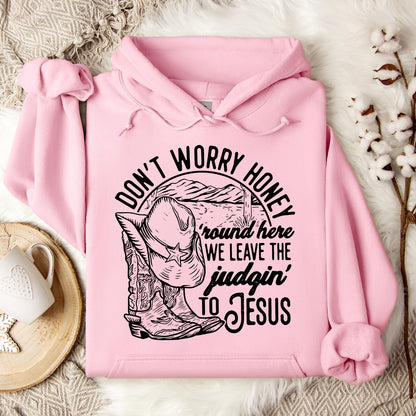 Don't Worry Honey Round Here We Leave The Judging To Jesus Hoodie