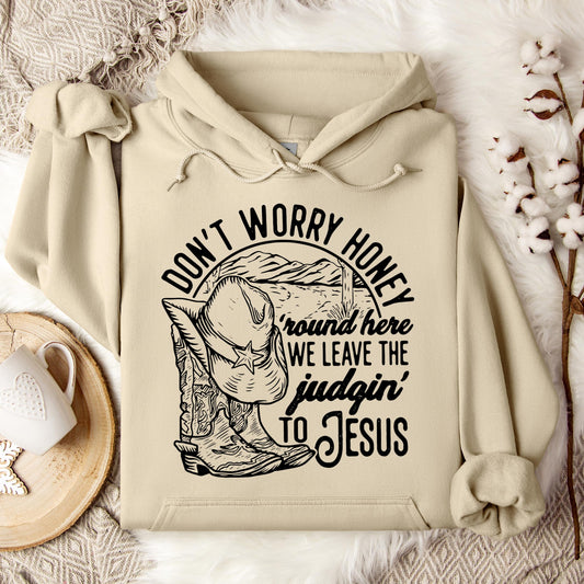 Don't Worry Honey Round Here We Leave The Judging To Jesus Hoodie