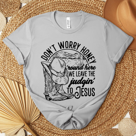 Don't Worry Honey Round Here We Leave The Judging To Jesus Premium T-shirt