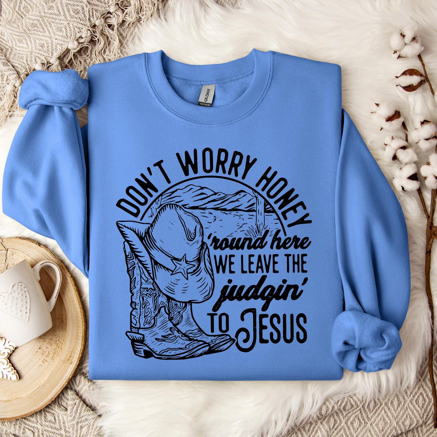 Don't Worry Honey Round Here We Leave The Judging To Jesus Sweatshirt