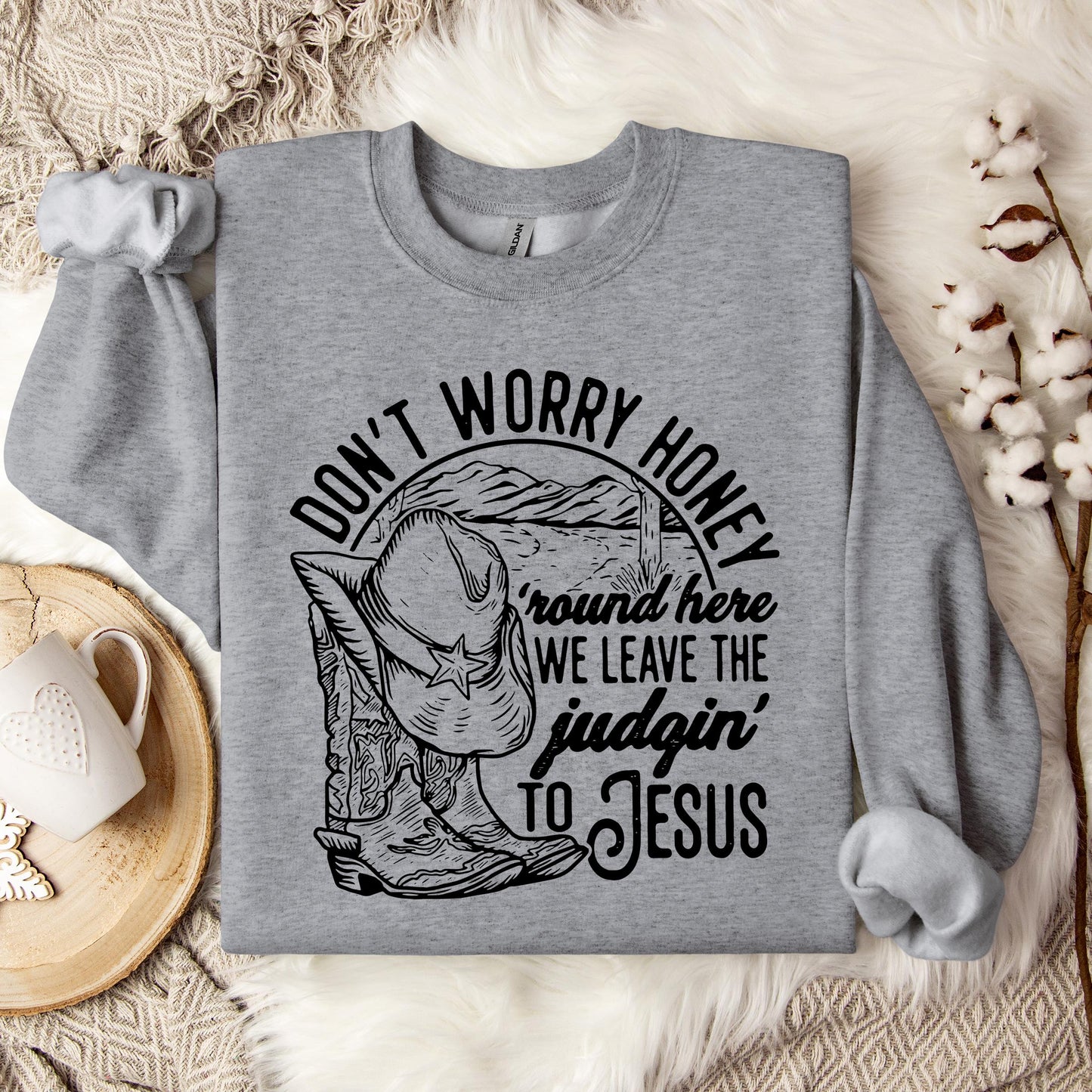 Don't Worry Honey Round Here We Leave The Judging To Jesus Sweatshirt