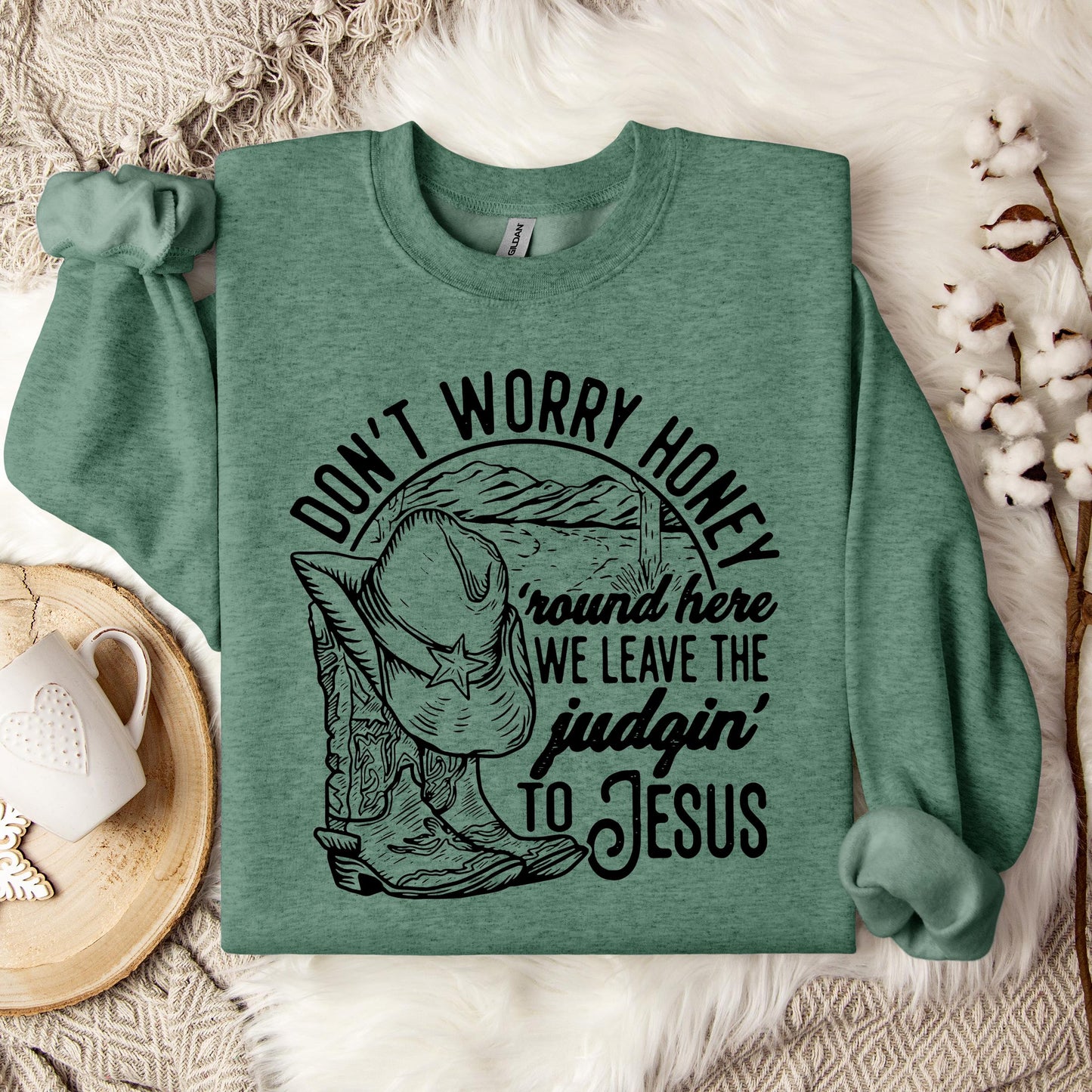 Don't Worry Honey Round Here We Leave The Judging To Jesus Sweatshirt