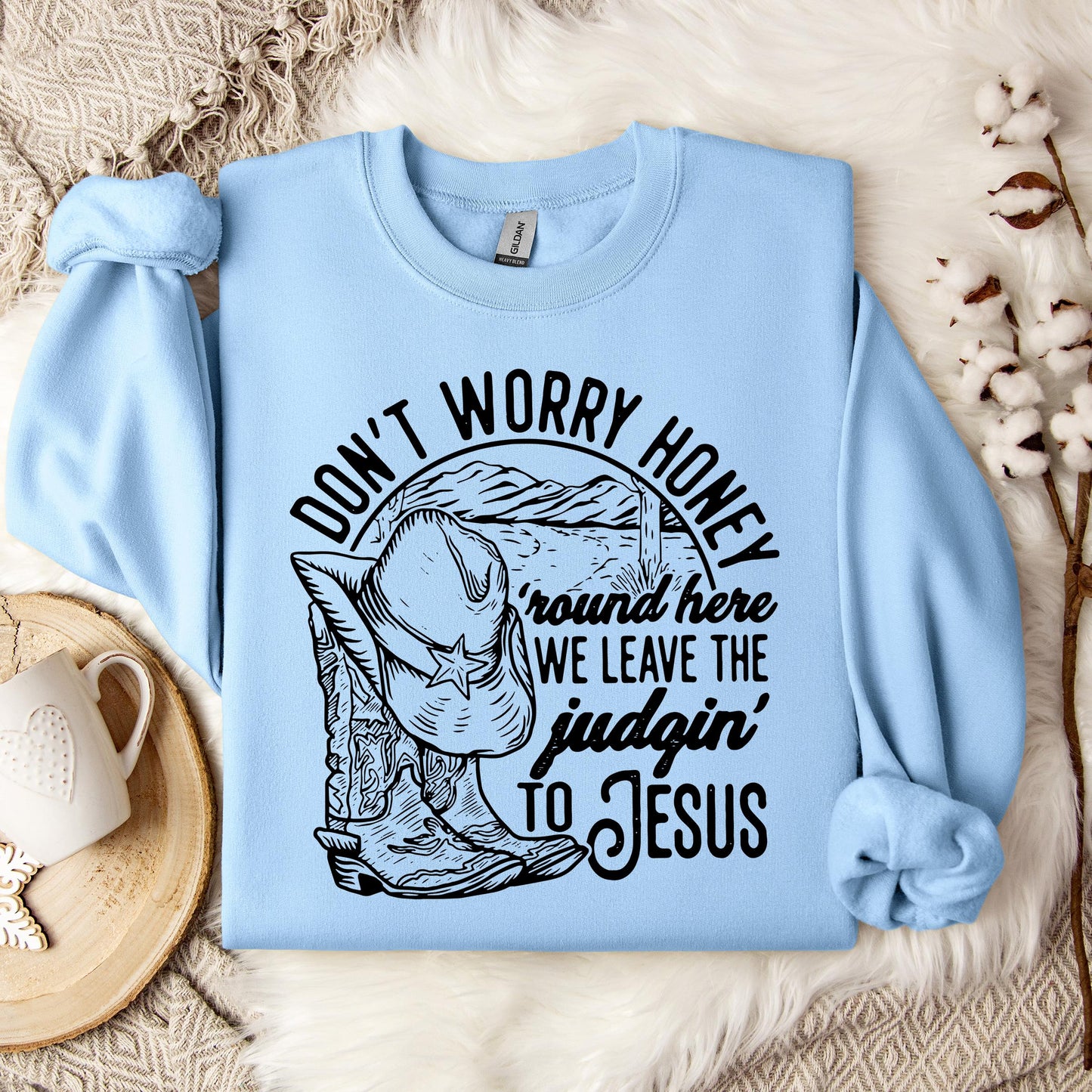 Don't Worry Honey Round Here We Leave The Judging To Jesus Sweatshirt